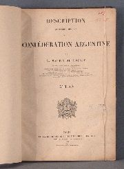 MOUSSY, V. Martin de: DESCRITION Geographique et Statistique de la CONFEDERATION ARGENTINE