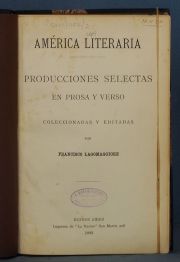 LAGOMAGGIORE, Francisco: América literaria. Producciones selectas en prosa y verso. Buenos Aires, La Nación, 1883.