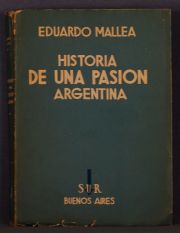 Mallea, E.: Historia de una pasión argentina. Bs.As. 1937. Primera edición.