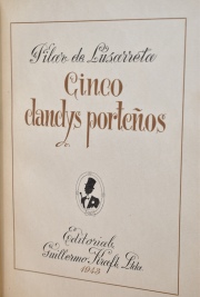 LUSARRETA, Pilar de: CINCO DANDYS PORTEÑOS. Kraft 1943. 1 vol.